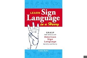 Learn Sign Language in a Hurry: Grasp the Basics of American Sign Language Quickly and Easily book cover