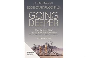 Going Deeper: Understanding How the Inner Child Impacts Your Sexual Addiction: The Road to Recovery Goes Through Your Childhood book cover