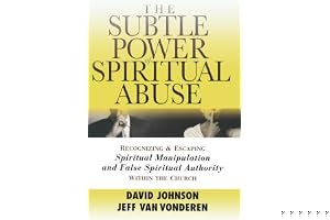 The Subtle Power of Spiritual Abuse: Recognizing and Escaping Spiritual Manipulation and False Spiritual Authority Within the Church book cover
