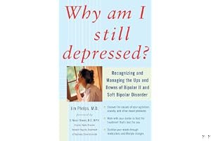Why Am I Still Depressed? Recognizing and Managing the Ups and Downs of Bipolar II and Soft Bipolar Disorder book cover