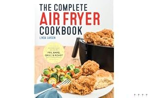 The Complete Air Fryer Cookbook: Amazingly Easy Recipes to Fry, Bake, Grill, and Roast with Your Air Fryer book cover