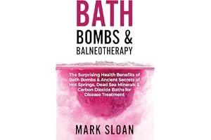 Bath Bombs & Balneotherapy: The Surprising Health Benefits of Bath Bombs and Ancient Secrets of Hot Springs, Dead Sea Mineral book cover