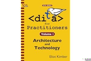 DITA for Practitioners Volume 1: Architecture and Technology book cover
