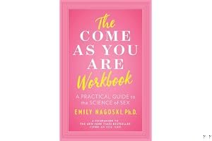 The Come as You Are Workbook: A Practical Guide to the Science of Sex book cover