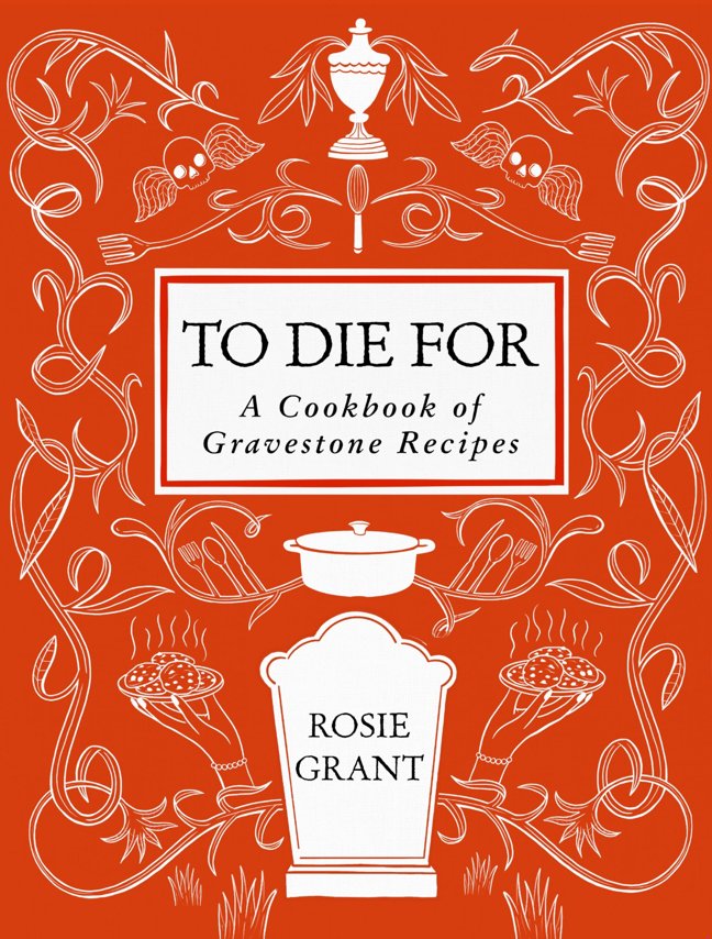 To Die For: A Cookbook of Gravestone Recipes book cover