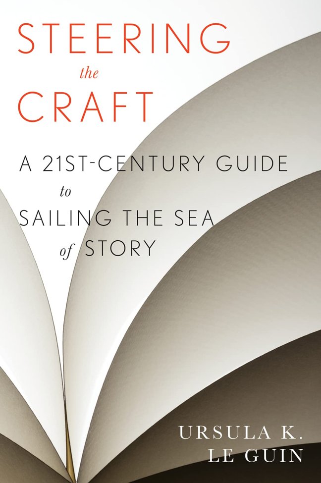 Steering The Craft: A Twenty-First-Century Guide to Sailing the Sea of Story book cover