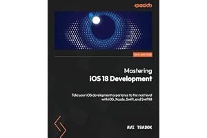 Mastering iOS 18 Development: Take your iOS development experience to the next level with iOS, Xcode, Swift, and SwiftUI book cover