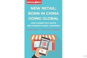 New Retail Born in China Going Global: How Chinese Tech Giants Are Changing Global Commerce book cover
