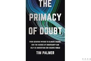 The Primacy of Doubt: From Quantum Physics to Climate Change, How the Science of Uncertainty Can Help Us Understand Our Chaotic World book cover