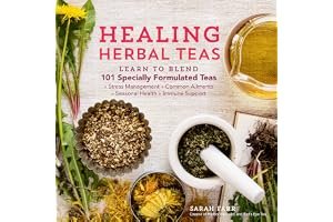 Healing Herbal Teas: Learn to Blend 101 Specially Formulated Teas for Stress Management, Common Ailments, Seasonal Health, and Immune Support book cover