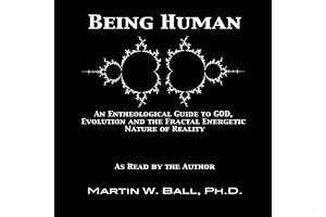 Being Human: An Entheological Guide to God, Evolution and the Fractal Energetic Nature of Reality book cover