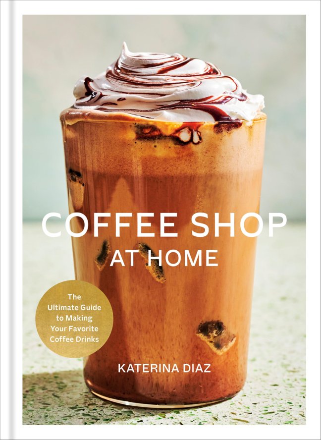 Coffee Shop at Home: The Ultimate Guide to Making Your Favorite Coffee Drinks book cover