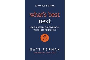 What's Best Next: How the Gospel Transforms the Way You Get Things Done book cover