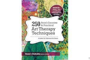 250 Brief, Creative & Practical Art Therapy Techniques: A Guide for Clinicians & Clients book cover
