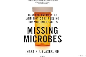 Missing Microbes: How the Overuse of Antibiotics Is Fueling Our Modern Plagues book cover