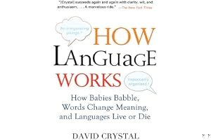 How Language Works: How Babies Babble, Words Change Meaning, and Languages Live or Die book cover