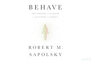 Behave: The Biology of Humans at Our Best and Worst book cover