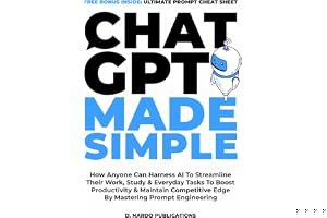 ChatGPT Made Simple: How Anyone Can Harness AI To Streamline Their Work, Study & Everyday Tasks To Boost Productivity & Maintain Competitive Edge By Mastering Prompt Engineering book cover
