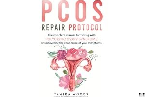 PCOS Repair Protocol: The Complete Manual To Thriving With Polycystic Ovary Syndrome By Uncovering The Root Cause Of Your Symptoms book cover