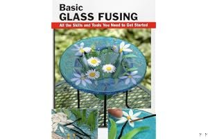 Basic Glass Fusing: All the Skills and Tools You Need to Get Started book cover