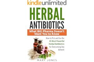 Herbal Antibiotics: What BIG Pharma Doesn't Want You to Know - How to Pick and Use the 45 Most Powerful Herbal Antibiotics for Overcoming Any Ailment book cover