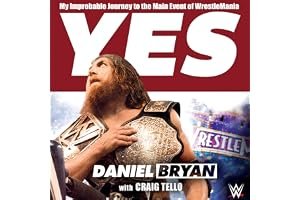 Yes: My Improbable Journey to the Main Event of Wrestlemania book cover