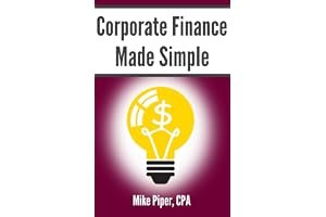 Corporate Finance Made Simple: Corporate Finance Explained in 100 Pages or Less (Financial Topics in 100 Pages or Less) book cover