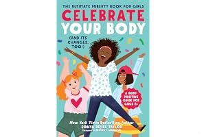 Celebrate Your Body (and Its Changes, Too!): The Ultimate Puberty Book for Girls book cover
