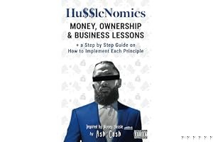 HussleNomics: Money, Ownership & Business Lessons Inspired by Nipsey Hussle + a Step by Step Guide on How to Implement Each Principle book cover
