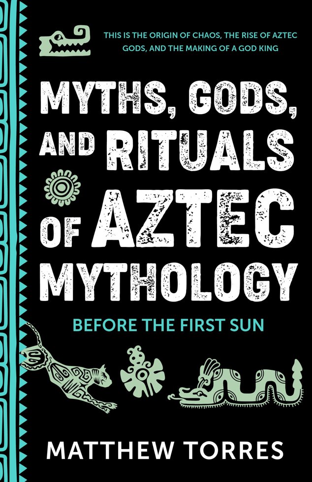 Myths, Gods, and Rituals of Aztec Mythology: Before the First Sun (Aztec Gods, Creation Mythology) book cover