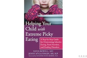 Helping Your Child with Extreme Picky Eating: A Step-by-Step Guide for Overcoming Selective Eating, Food Aversion, and Feeding Disorders book cover