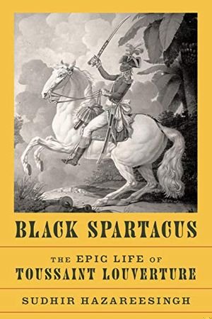 Black Spartacus: The Epic Life of Toussaint Louverture book cover