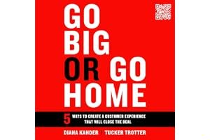 Go Big or Go Home: 5 Ways to Create a Customer Experience That Will Close the Deal book cover