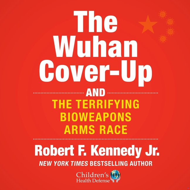 The Wuhan Cover-Up: And the Terrifying Bioweapons Arms Race (Children’s Health Defense) book cover