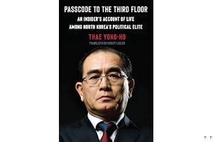 Passcode to the Third Floor: An Insider's Account of Life Among North Korea's Political Elite book cover