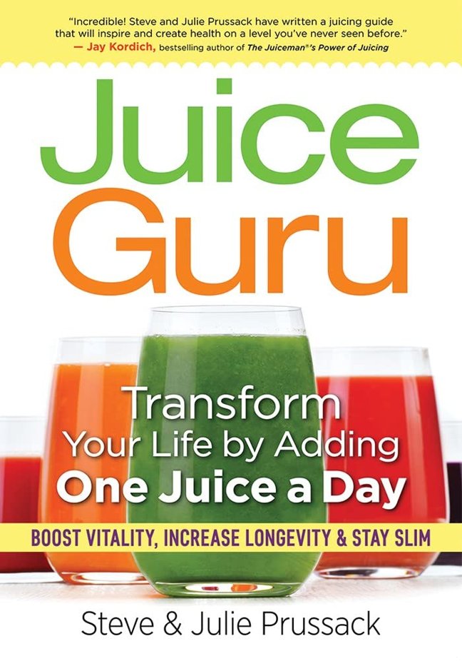 Juice Guru: Transform Your Life by Adding One Juice a Day book cover