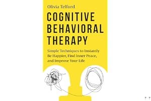 Cognitive Behavioral Therapy: Simple Techniques to Instantly Overcome Depression, Relieve Anxiety, and Rewire Your Brain book cover
