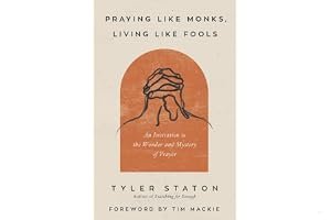 Praying Like Monks, Living Like Fools: An Invitation to the Wonder and Mystery of Prayer book cover