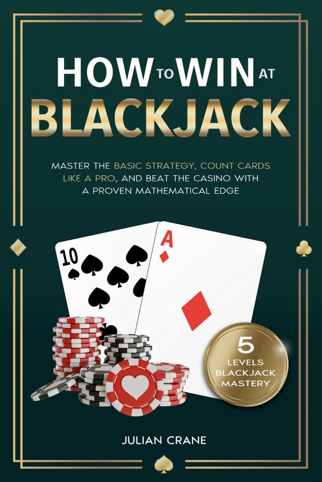 How to Win at Blackjack: Master the Basic Strategy, Count Cards Like a Pro, and Beat the Casino with a Proven Mathematical Edge book cover