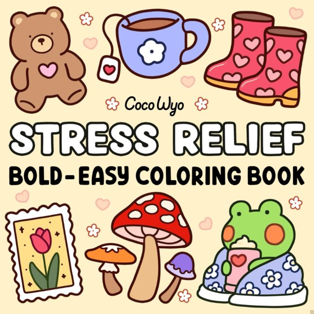 Stress Relief: Coloring Book for Adults and Kids, Bold and Easy, Simple and Big Designs for Relaxation Featuring Animals, Landscape, Flowers, Patterns, Cute Things And Many More book cover