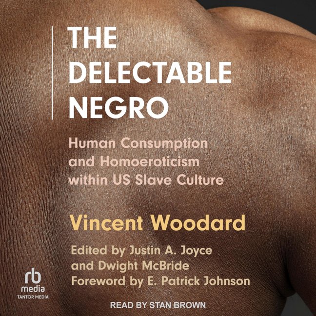 The Delectable Negro: Human Consumption and Homoeroticism within US Slave Culture book cover