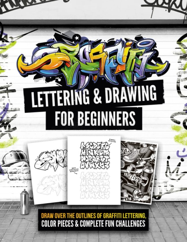 Graffiti Lettering & Drawing for Beginners: Draw Over the Outlines of Graffiti Lettering, Color Pieces & Complete Fun Challenges book cover