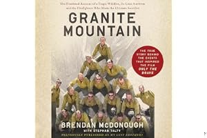 Granite Mountain: The Firsthand Account of a Tragic Wildfire, Its Lone Survivor, and the Firefighters Who Made the Ultimate Sacrifice book cover