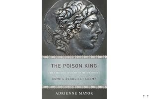 The Poison King: The Life and Legend of Mithradates, Rome's Deadliest Enemy book cover