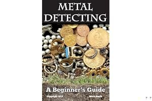 Metal Detecting: A Beginner's Guide: to Mastering the Greatest Hobby In the World book cover