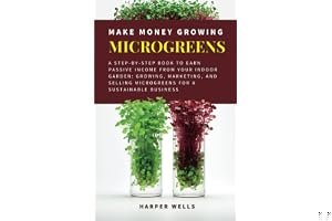 Make Money Growing Microgreens: A Step-By-Step Book to Earn Passive Income From Your Indoor Garden: Growing, Marketing, and S book cover
