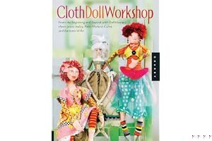 Cloth Doll Workshop: From the Beginning and Beyond with Doll Masters elinor peace bailey, Patti Medaris Culea, and Barbara Willis book cover