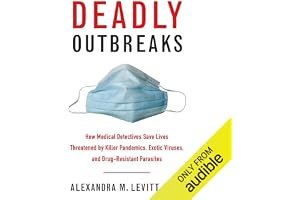 Deadly Outbreaks: How Medical Detectives Save Lives Threatened by Killer Pandemics, Exotic Viruses, and Drug-Resistant Parasites book cover