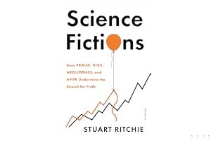 Science Fictions: How Fraud, Bias, Incompetence, and Hype Undermine the Search for Truth book cover