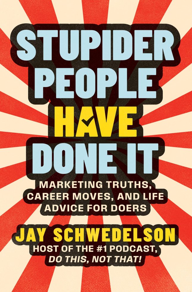 Stupider People Have Done It: Marketing Truths, Career Moves, and Life Advice for Doers book cover